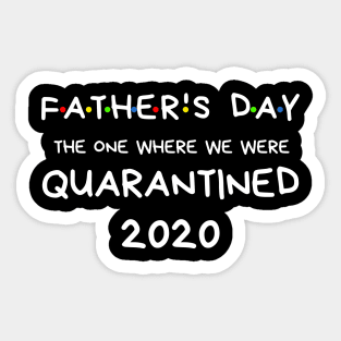 Father's Day 2020 The One Where We Were In Quarantine Shirt Sticker